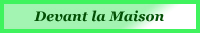 Lieu dit : Devant la Maison